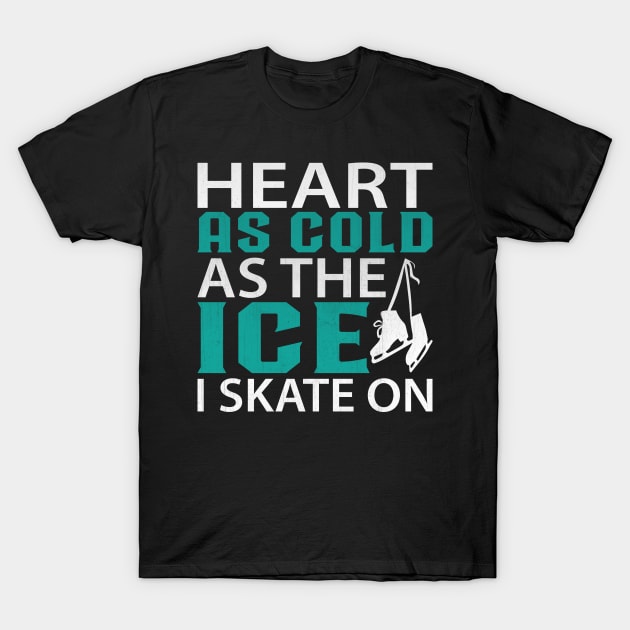 Heart as Cold as the Ice I Skate on Funny Ice Skating T-Shirt by TheLostLatticework